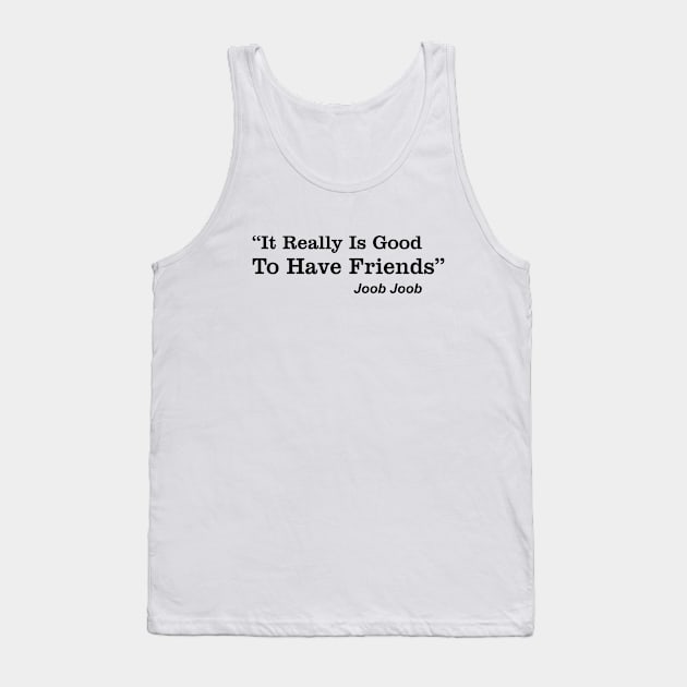 it's really good to have friends Tank Top by TrendsCollection